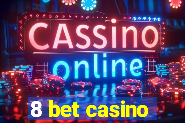 8 bet casino